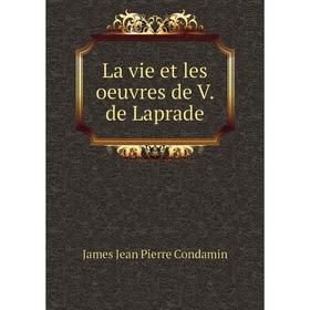 

Книга La vie et les oeuvres de V de Laprade