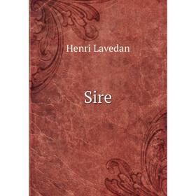 

Книга Sire. Henri Lavedan