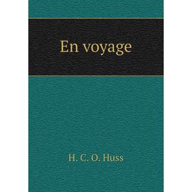 

Книга En voyage. H. C. O. Huss