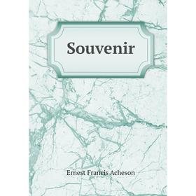 

Книга Souvenir. Ernest Francis Acheson
