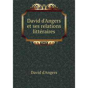 

Книга David d'Angers et ses relations littéraires. David d'Angers