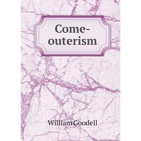 

Книга Come-outerism. William Goodell