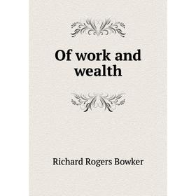 

Книга Of work and wealth