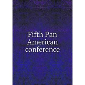 

Книга Fifth Pan American conference