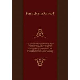 

Книга Tour tendered by the government of the United States to the International American conference, October 3d to N. 13th, 1889... Pennsylvania R.