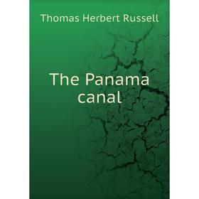 

Книга The Panama canal. Thomas Herbert Russell