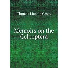 

Книга Memoirs on the Coleoptera