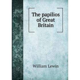 

Книга The papilios of Great Britain. William Lewin