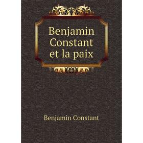 

Книга Benjamin Constant et la paix. Benjamin Constant