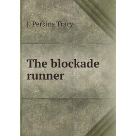 

Книга The blockade runner. J. Perkins Tracy