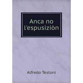 

Книга Anca no l'espusiziòn. Alfredo Testoni