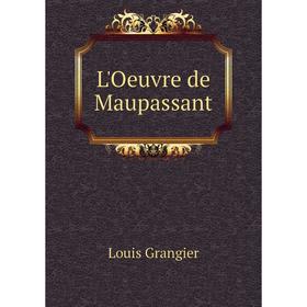 

Книга L'Oeuvre de Maupassant