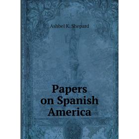 

Книга Papers on Spanish America