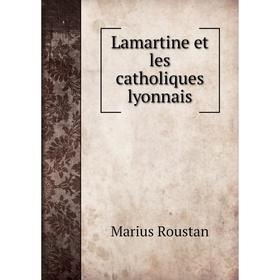 

Книга Lamartine et les catholiques lyonnais