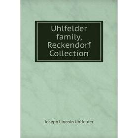 

Книга Uhlfelder family, Reckendorf Collection. Joseph Lincoln Uhlfelder