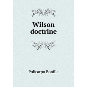 

Книга Wilson doctrine. Policarpo Bonilla