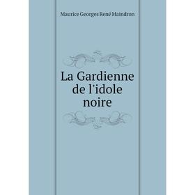 

Книга La Gardienne de l'idole noire