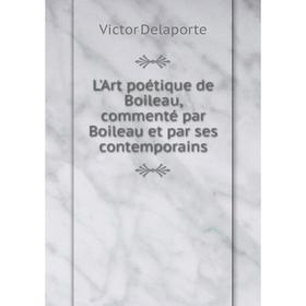 

Книга L'Art poétique de Boileau, commenté par Boileau et par ses contemporains