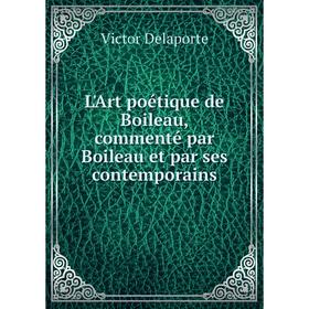 

Книга L'Art poétique de Boileau, commenté par Boileau et par ses contemporains