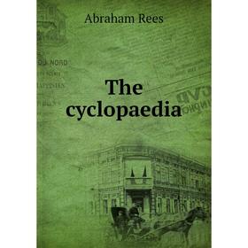 

Книга The cyclopaedia. Abraham Rees