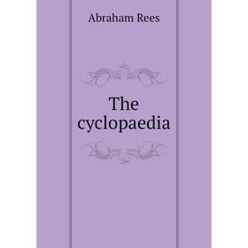 

Книга The cyclopaedia. Abraham Rees