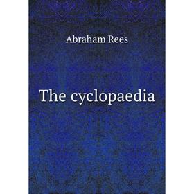 

Книга The cyclopaedia. Abraham Rees