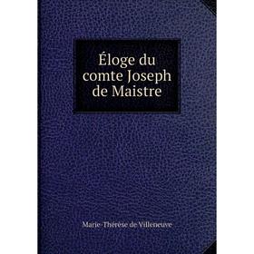 

Книга Éloge du comte Joseph de Maistre. Marie-Thérèse de Villeneuve