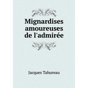 

Книга Mignardises amoureuses de l'admirée