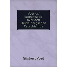 

Книга Voetius' catechisatie over den Heidelbergschen Catechismus. Gijsbert Voet