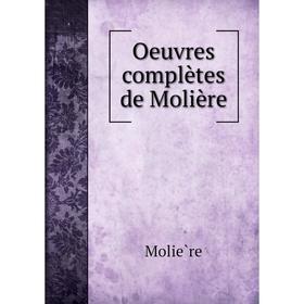 

Книга Oeuvres complètes de Molière