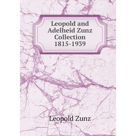 

Книга Leopold and Adelheid Zunz Collection 1815-1939