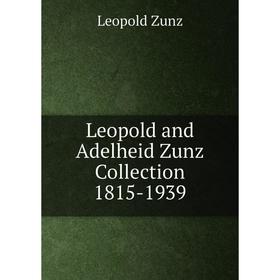 

Книга Leopold and Adelheid Zunz Collection 1815-1939