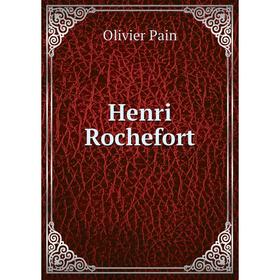 

Книга Henri Rochefort. Olivier Pain