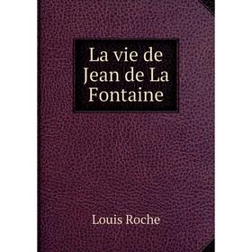 

Книга La vie de Jean de La Fontaine