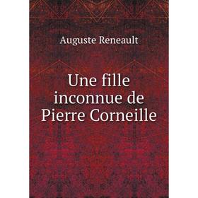 

Книга Une fille inconnue de Pierre Corneille. Auguste Reneault