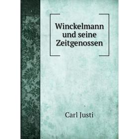 

Книга Winckelmann und seine Zeitgenossen. Carl Justi