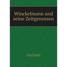 

Книга Winckelmann und seine Zeitgenossen. Carl Justi