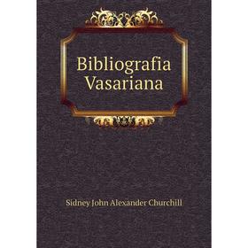 

Книга Bibliografia Vasariana. Sidney John Alexander Churchill