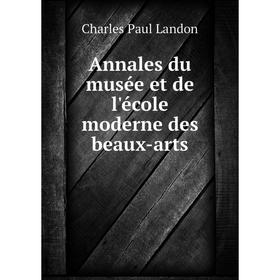 

Книга Annales du musée et de l'école moderne des beaux - arts. Charles Paul Landon