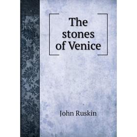 

Книга The stones of Venice. John Ruskin