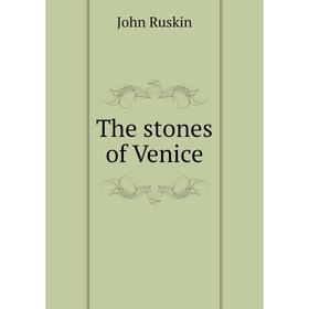 

Книга The stones of Venice. John Ruskin