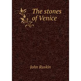 

Книга The stones of Venice. John Ruskin