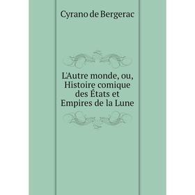 

Книга L'Autre monde, ou, Histoire comique des États et Empires de la Lune