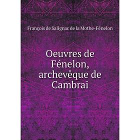 

Книга Oeuvres de Fénelon, archevêque de Cambrai
