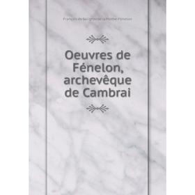 

Книга Oeuvres de Fénelon, archevêque de Cambrai