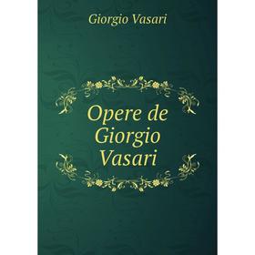 

Книга Opere de Giorgio Vasari