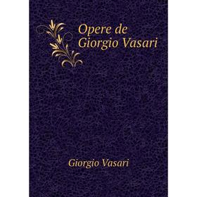 

Книга Opere de Giorgio Vasari