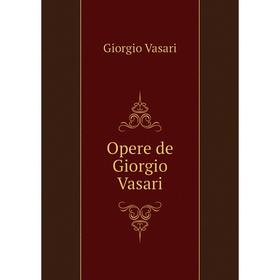 

Книга Opere de Giorgio Vasari