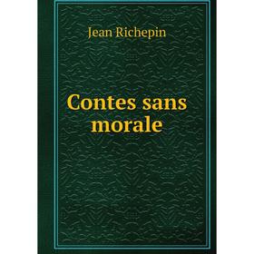 

Книга Contes sans morale. Jean Richepin