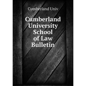 

Книга Cumberland University School of Law Bulletin. Cumberland Univ